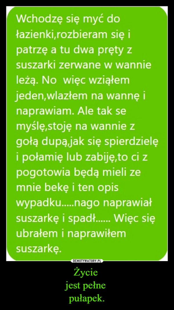 
    Życie 
jest pełne 
pułapek.