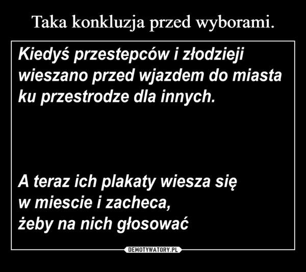 
    Taka konkluzja przed wyborami.