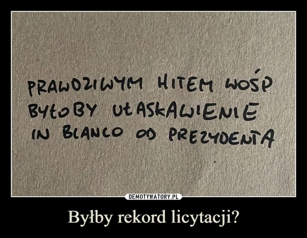 
    Byłby rekord licytacji?