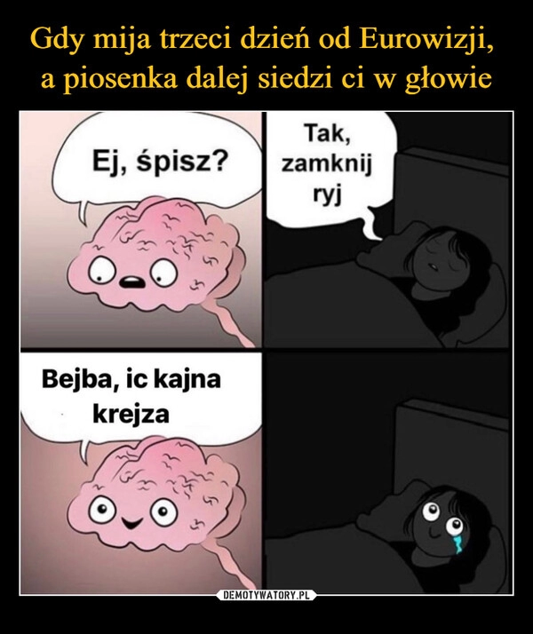 
    Gdy mija trzeci dzień od Eurowizji, 
a piosenka dalej siedzi ci w głowie