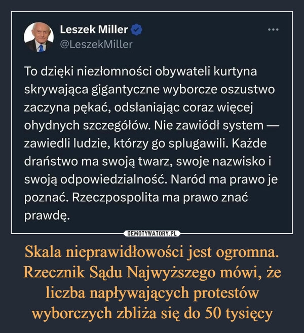 
    Skala nieprawidłowości jest ogromna. Rzecznik Sądu Najwyższego mówi, że liczba napływających protestów wyborczych zbliża się do 50 tysięcy