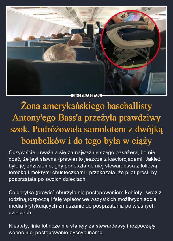 
    Żona amerykańskiego baseballisty Antony'ego Bass'a przeżyła prawdziwy szok. Podróżowała samolotem z dwójką bombelków i do tego była w ciąży