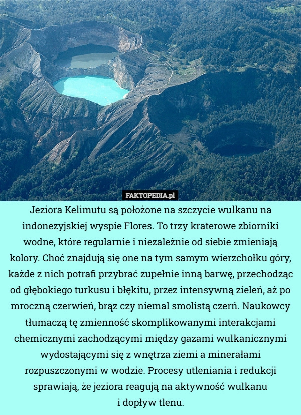 
    Jeziora Kelimutu są położone na szczycie wulkanu na indonezyjskiej wyspie