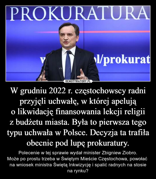 
    W grudniu 2022 r. częstochowscy radni przyjęli uchwałę, w której apelują o likwidację finansowania lekcji religii z budżetu miasta. Była to pierwsza tego typu uchwała w Polsce. Decyzja ta trafiła obecnie pod lupę prokuratury.