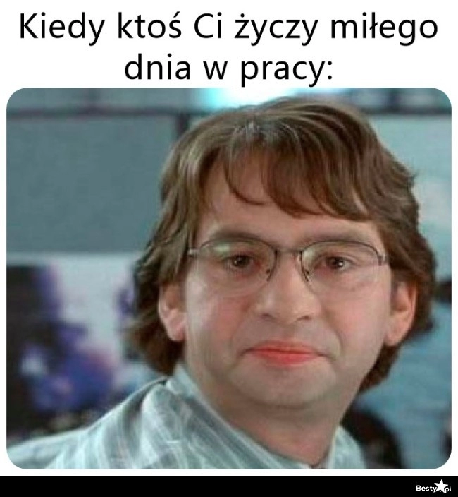 
    Mił dzień w pracy 