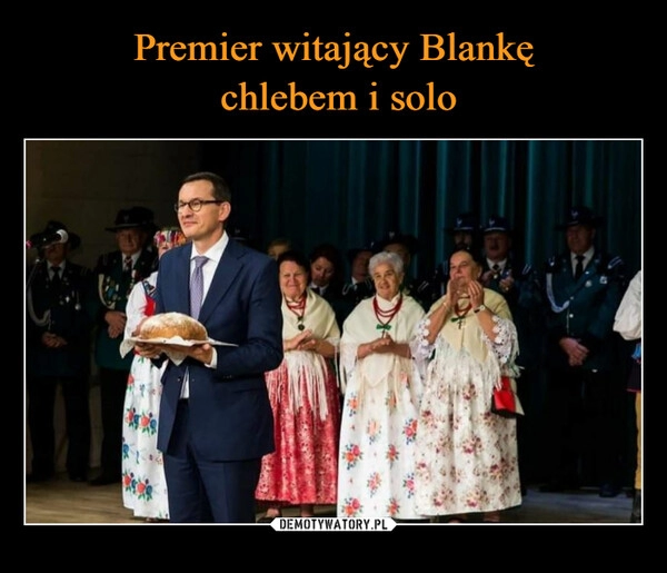 
    Premier witający Blankę
 chlebem i solo