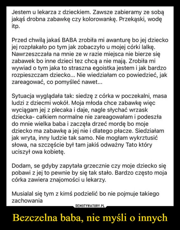 
    Bezczelna baba, nie myśli o innych