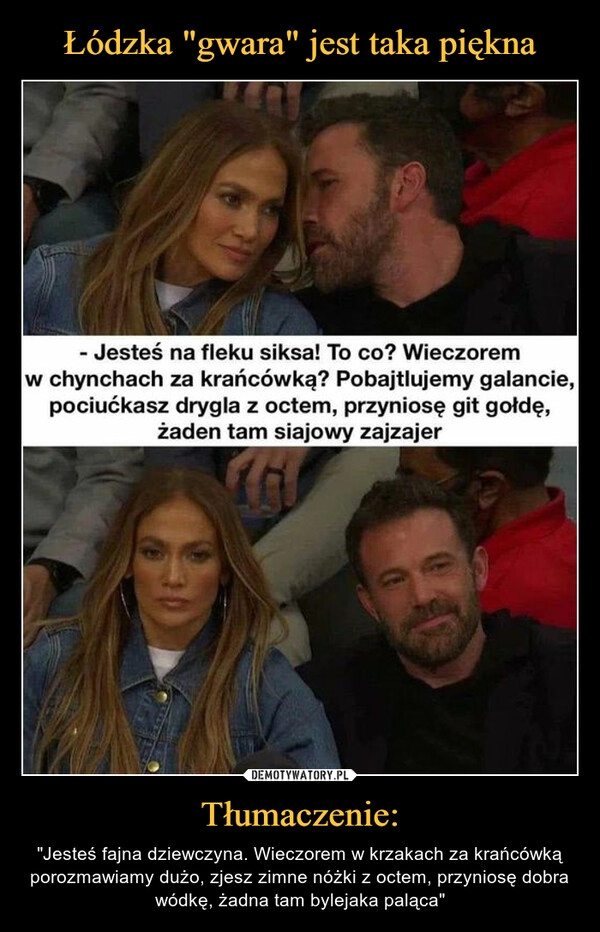 
    Łódzka "gwara" jest taka piękna Tłumaczenie: 