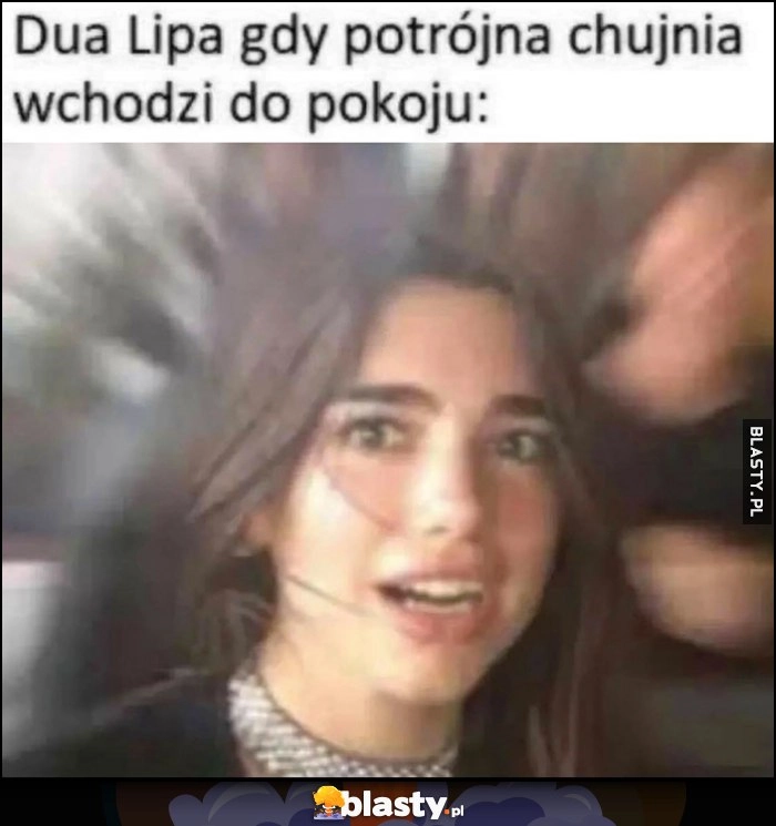 
    Dua Lipa gdy potrójna kijnia wchodzi do pokoju