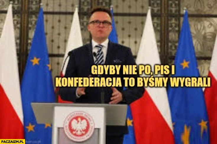 
    Hołownia gdyby nie PO, PiS i Konfederacja to byśmy wygrali wybory