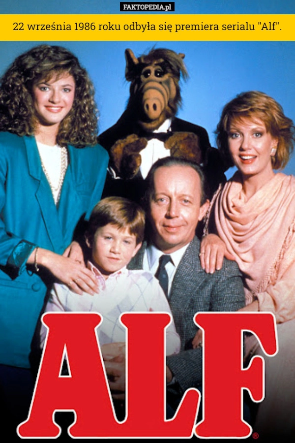 
    22 września 1986 roku odbyła się premiera serialu "Alf".