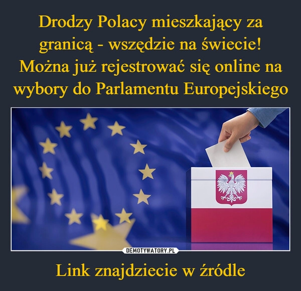 
    Drodzy Polacy mieszkający za granicą - wszędzie na świecie! Można już rejestrować się online na wybory do Parlamentu Europejskiego Link znajdziecie w źródle