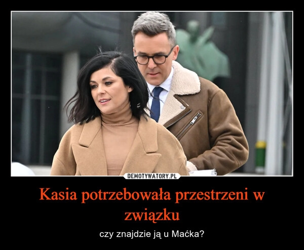 
    Kasia potrzebowała przestrzeni w związku