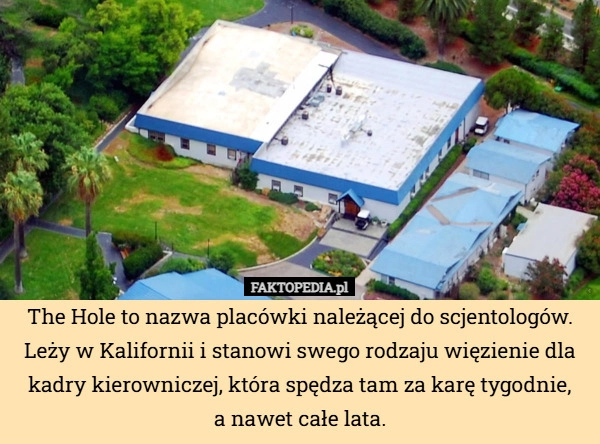 
    The Hole to nazwa placówki należącej do scjentologów. Leży w Kalifornii