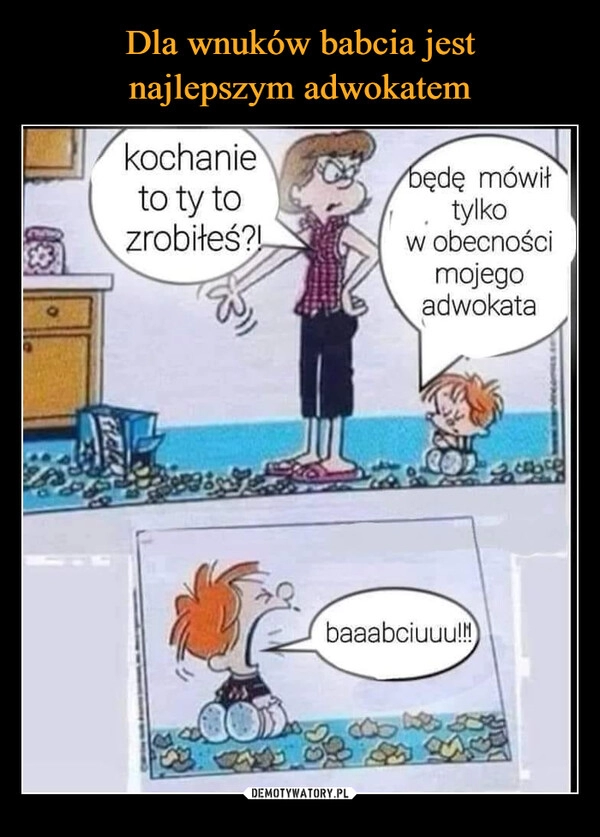 
    Dla wnuków babcia jest
najlepszym adwokatem