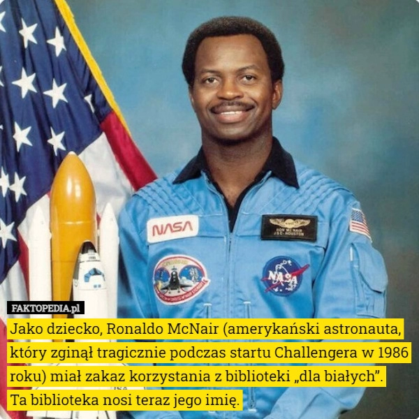 
    Jako dziecko, Ronaldo McNair (amerykański astronauta, który zginął tragicznie...