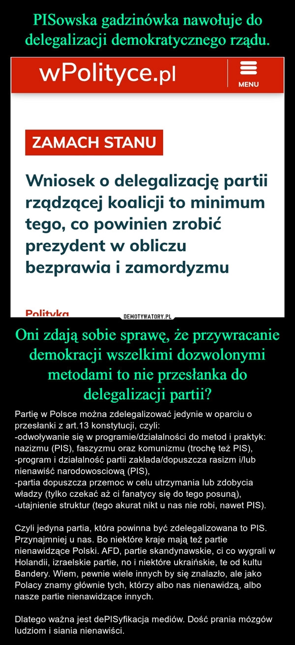 
    PISowska gadzinówka nawołuje do delegalizacji demokratycznego rządu. Oni zdają sobie sprawę, że przywracanie demokracji wszelkimi dozwolonymi metodami to nie przesłanka do delegalizacji partii?