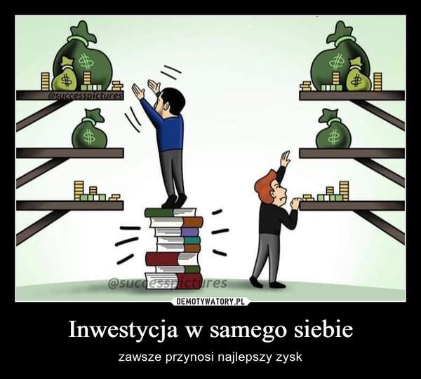 
    Inwestycja w samego siebie