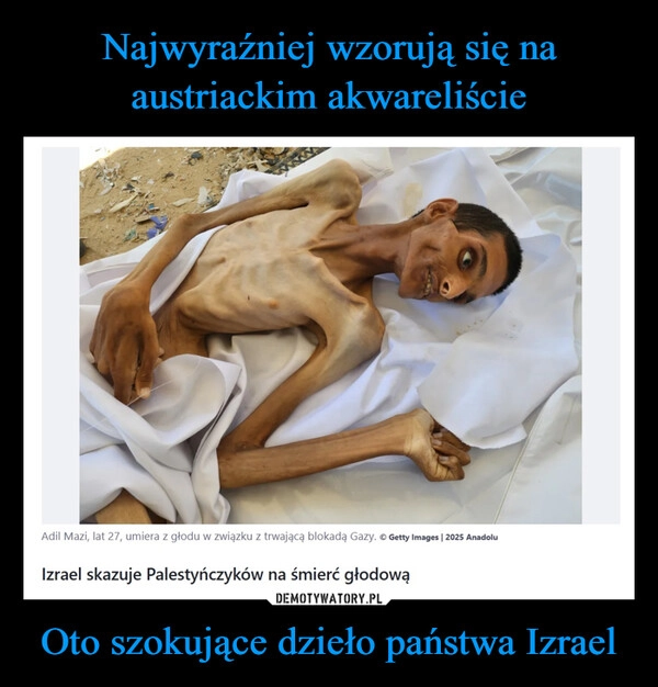 
    Najwyraźniej wzorują się na austriackim akwareliście Oto szokujące dzieło państwa Izrael