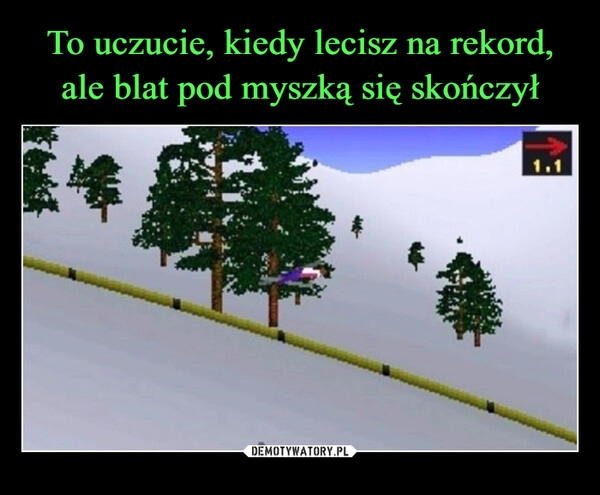 
    To uczucie, kiedy lecisz na rekord, ale blat pod myszką się skończył