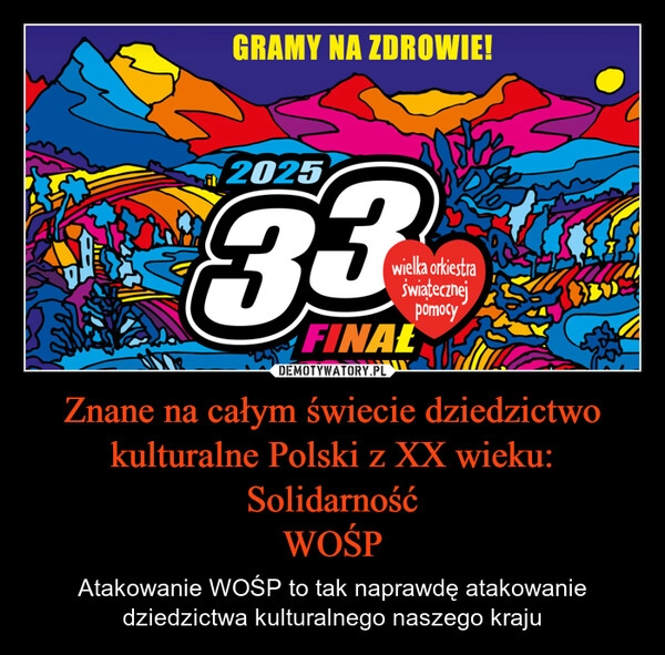 
    Znane na całym świecie dziedzictwo kulturalne Polski z XX wieku:
Solidarność
WOŚP