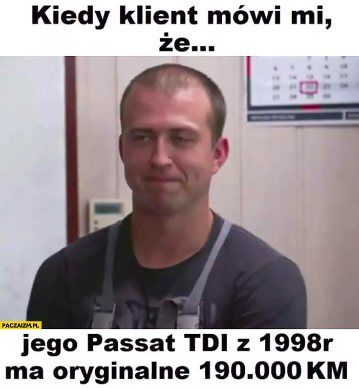 
    Kiedy klient mówi, że jego Passat TDI z 1998 roku ma oryginalne 190 tysięcy przebiegu