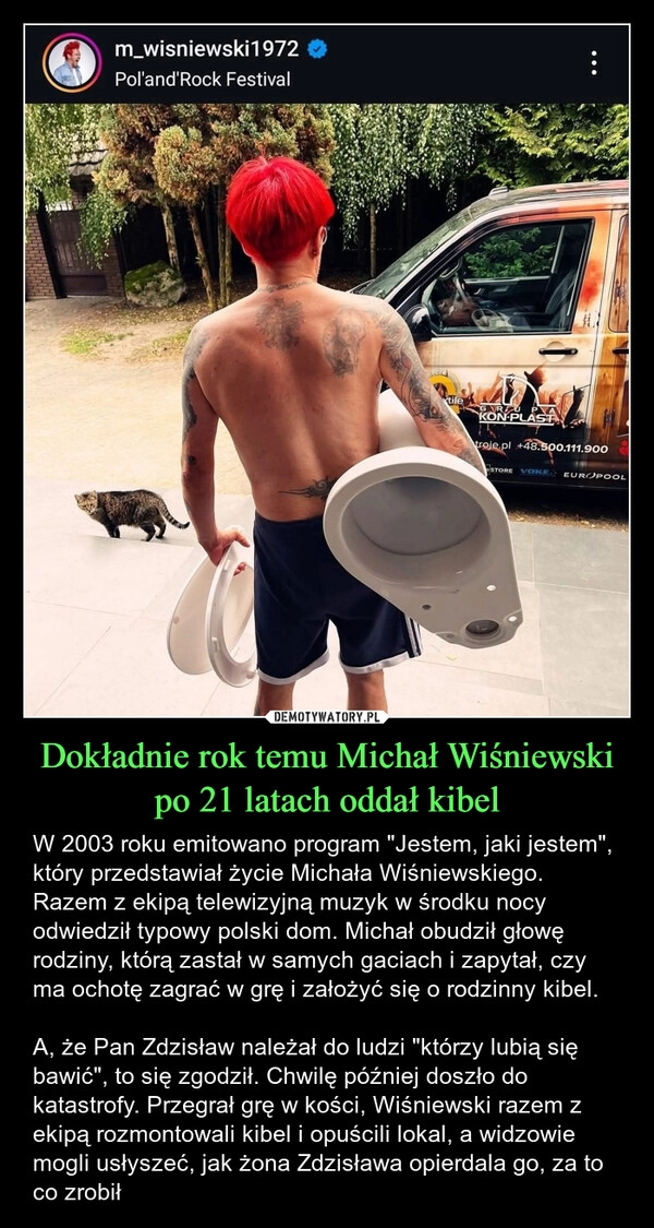 
    Dokładnie rok temu Michał Wiśniewski po 21 latach oddał kibel