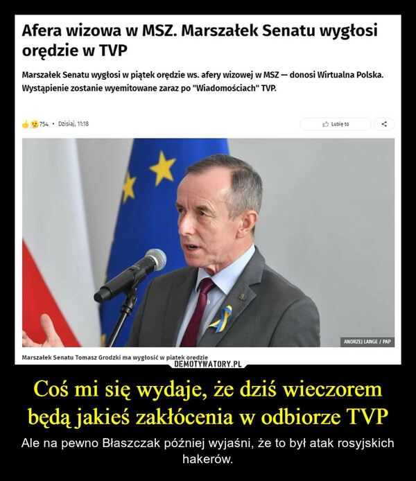 
    Coś mi się wydaje, że dziś wieczorem będą jakieś zakłócenia w odbiorze TVP