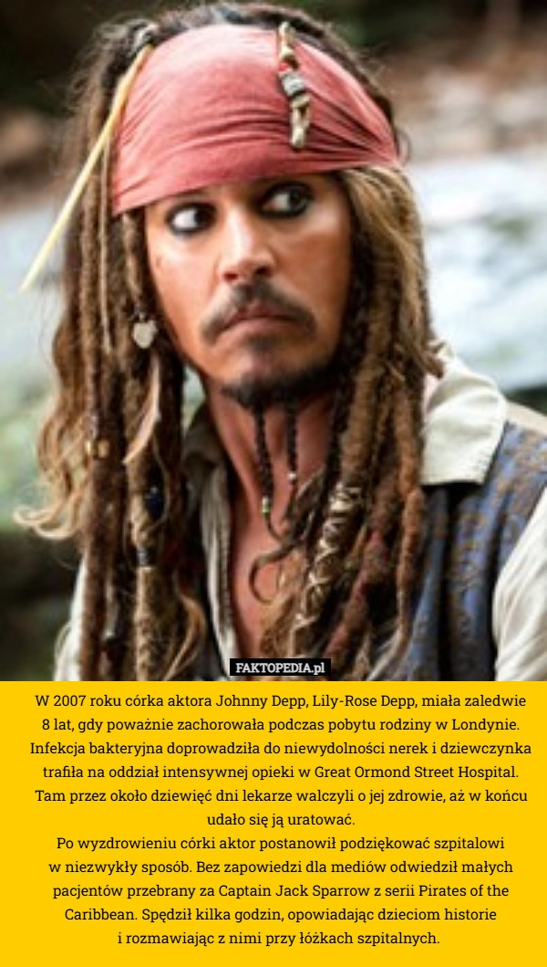 
    W 2007 roku córka aktora Johnny Depp, Lily-Rose Depp, miała zaledwie
 8