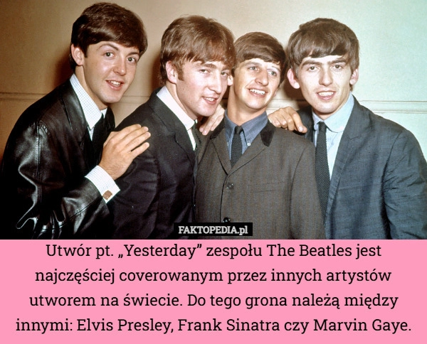 
    Utwór pt. „Yesterday” zespołu The Beatles jest najczęściej coverowanym przez