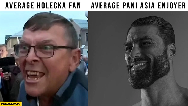 
    Average Holecka fan vs average pani Asia enjoyer giga chad