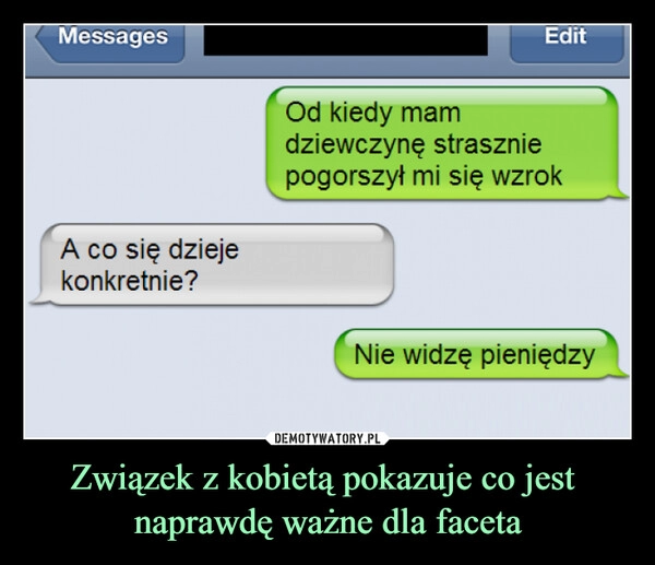 
    Związek z kobietą pokazuje co jest  naprawdę ważne dla faceta