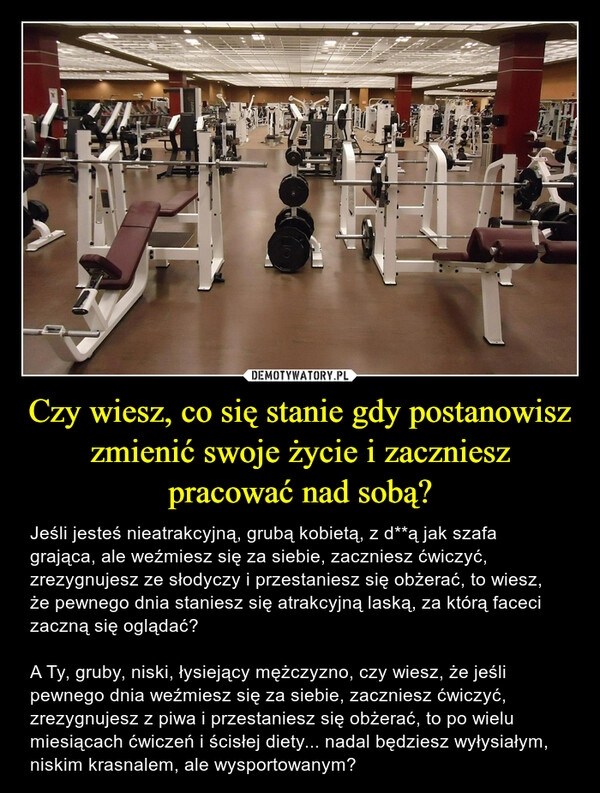 
    Czy wiesz, co się stanie gdy postanowisz zmienić swoje życie i zaczniesz pracować nad sobą?