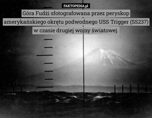 
    Góra Fudżi sfotografowana przez peryskop amerykańskiego okrętu podwodnego