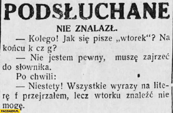 
    Jak się pisze wtorek, na końcu k czy g? Zajrzę do słownika wszystkie wyrazy na literę f przejrzałem lecz wtorku znaleźć nie mogę
