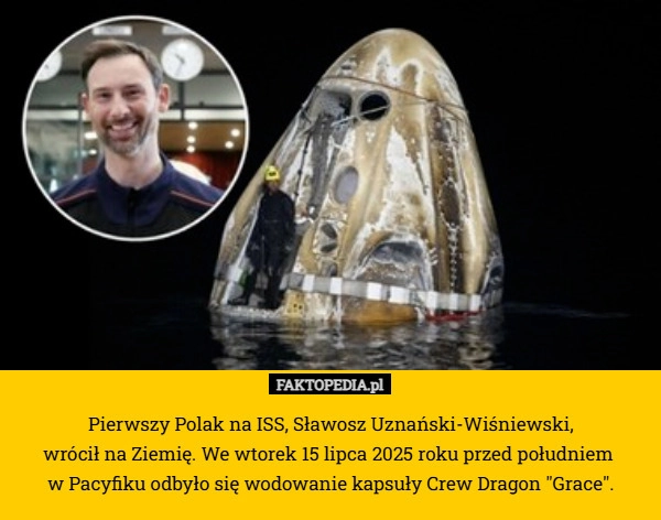 
    Pierwszy Polak na ISS, Sławosz Uznański-Wiśniewski,
 wrócił na Ziemię. We