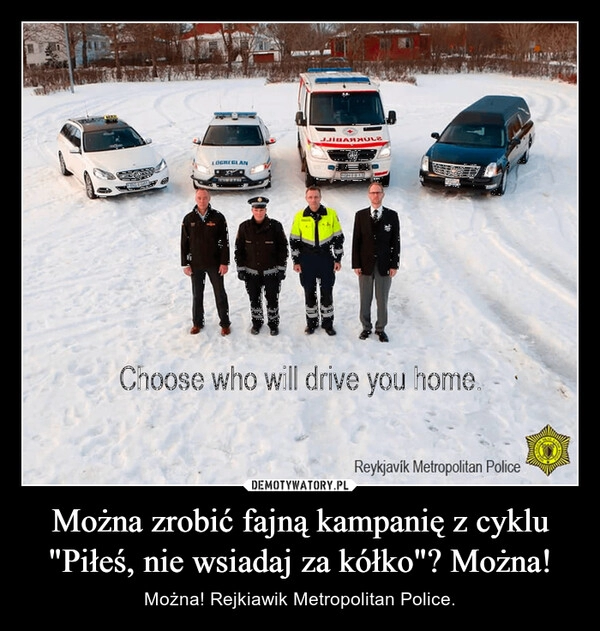 
    Można zrobić fajną kampanię z cyklu "Piłeś, nie wsiadaj za kółko"? Można!