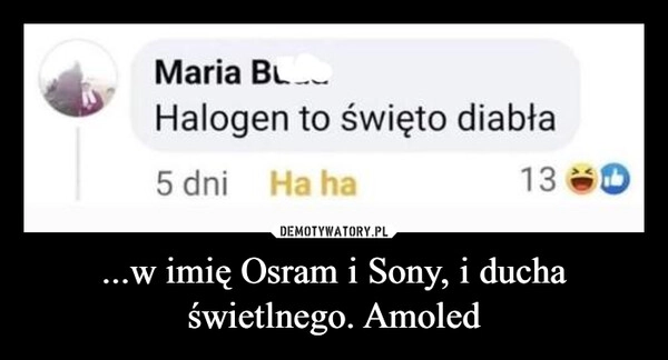 
    ...w imię Osram i Sony, i ducha świetlnego. Amoled