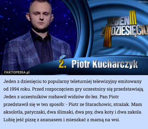 
    Jeden z dziesięciu to popularny teleturniej telewizyjny emitowany od 1994