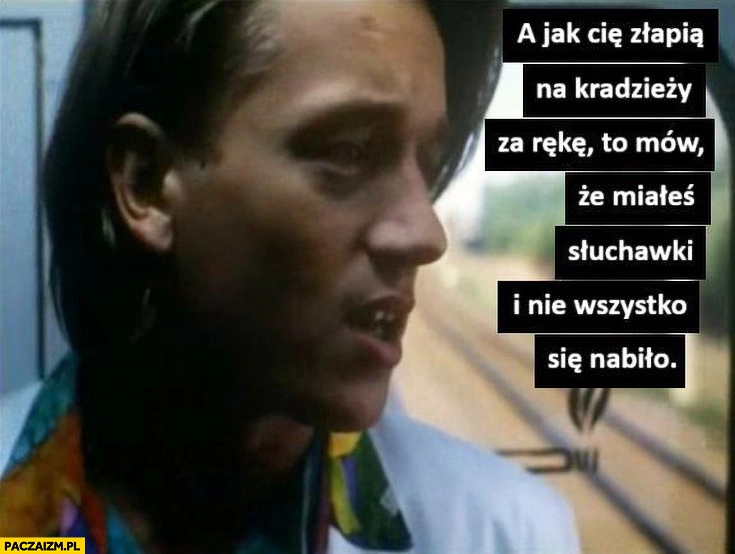 
    Jak cię złapią na kradzieży za rękę to mów, że miałeś słuchawki i nie wszystko się nabiło Berkowicz Ikea