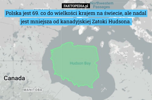 
    Polska jest 69. co do wielkości krajem na świecie, ale nadal jest mniejsza