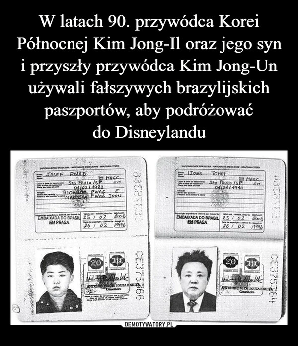 
    W latach 90. przywódca Korei Północnej Kim Jong-Il oraz jego syn i przyszły przywódca Kim Jong-Un używali fałszywych brazylijskich paszportów, aby podróżować
do Disneylandu