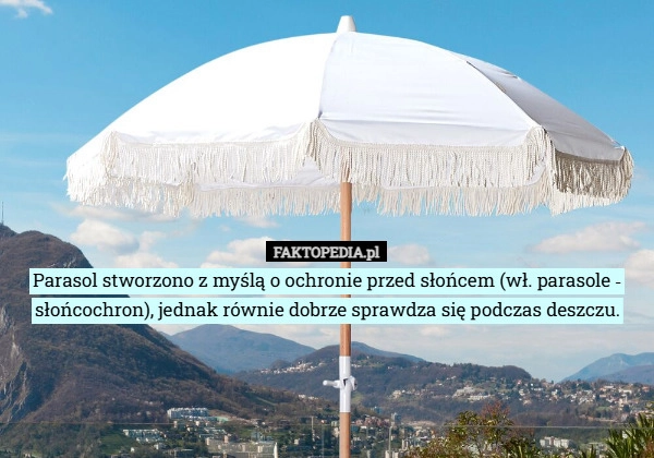 
    Parasol stworzono z myślą o ochronie przed słońcem (wł. parasole ‐ słońcochron),