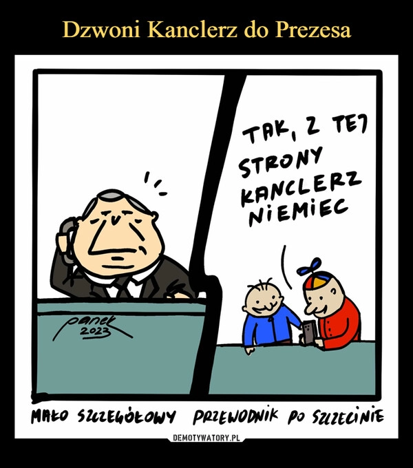 
    Dzwoni Kanclerz do Prezesa