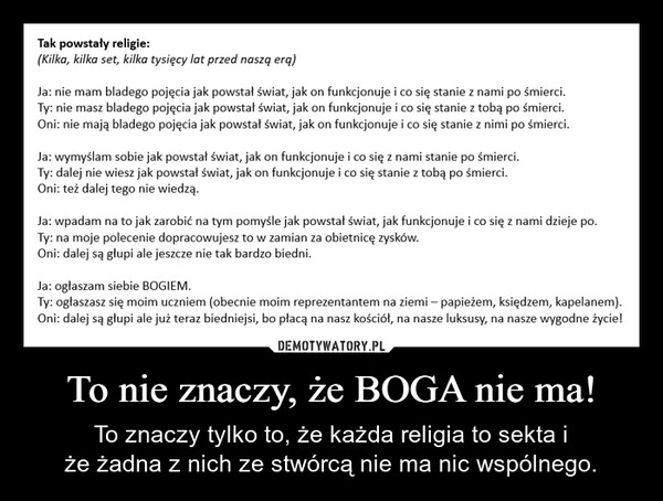 
    To nie znaczy, że BOGA nie ma!