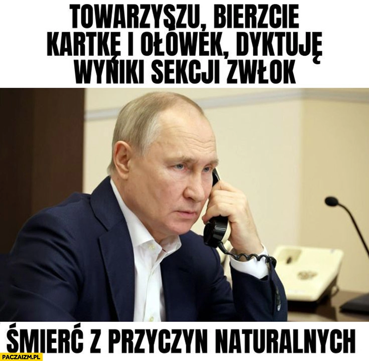 
    Putin dzwoni towarzyszu bierzcie kartkę dyktuje wyniki sekcji zwłok Nawalnego: śmierć z przyczyn naturalnych