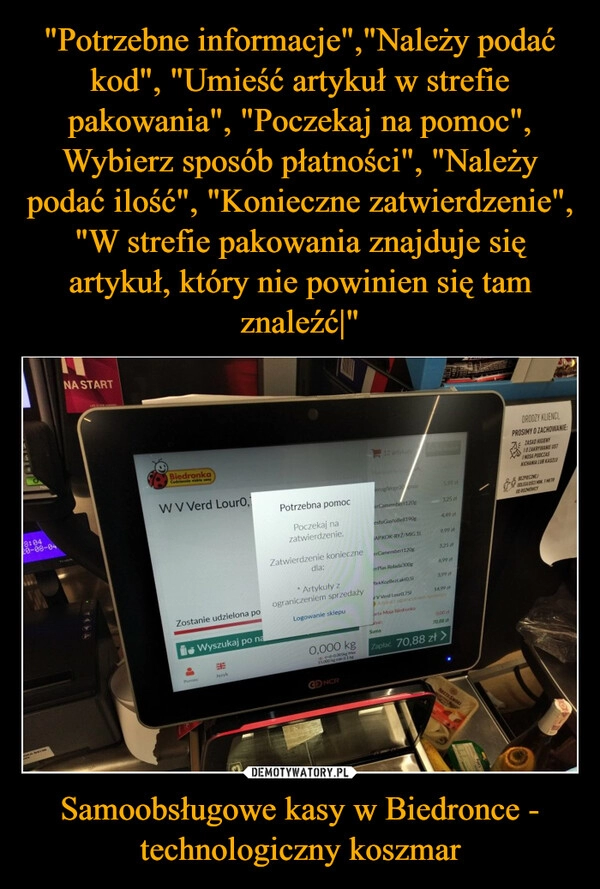 
    "Potrzebne informacje","Należy podać kod", "Umieść artykuł w strefie pakowania", "Poczekaj na pomoc", Wybierz sposób płatności", "Należy podać ilość", "Konieczne zatwierdzenie", "W strefie pakowania znajduje się artykuł, który nie powinien się tam znaleźć|" Samoobsługowe kasy w Biedronce - technologiczny koszmar