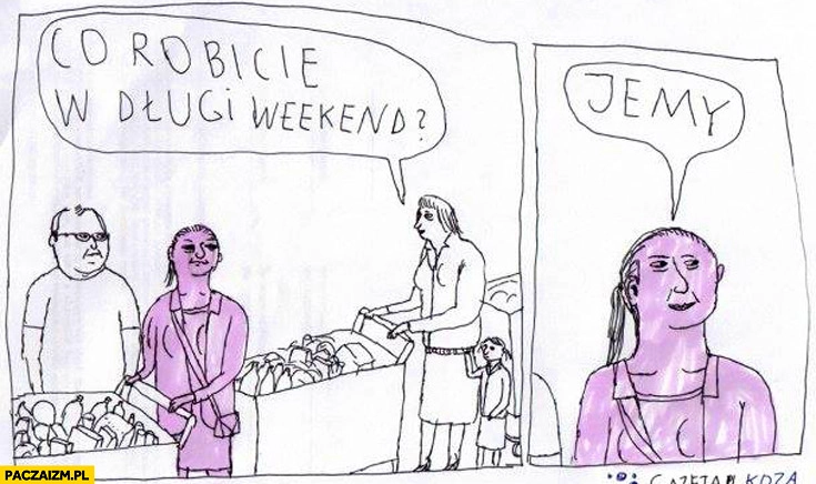 
    Co robicie w długi weekend? Jemy