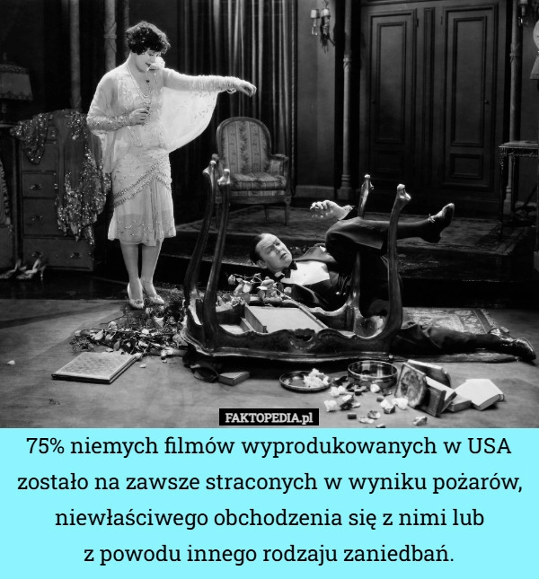 
    75% niemych filmów wyprodukowanych w USA zostało na zawsze straconych w