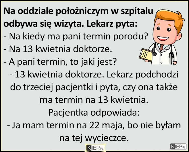 
    Na oddziale położniczym w szpitalu odbywa się wizyta. Lekarz pyta...